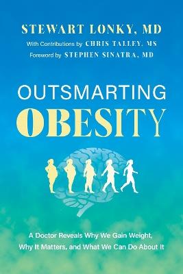 Outsmarting Obesity: A Doctor Reveals Why We Gain Weight, Why It Matters, and What We Can Do about It - Stewart Lonky - cover