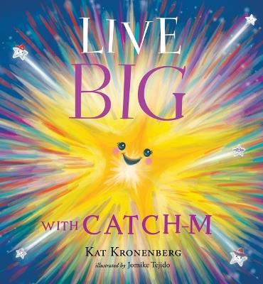 Live Big with Catch-M (the Live Big Series): The Gift of Love's Wondrous Spark in Your Heart (the Live Big Series) - Kat Kronenberg - cover