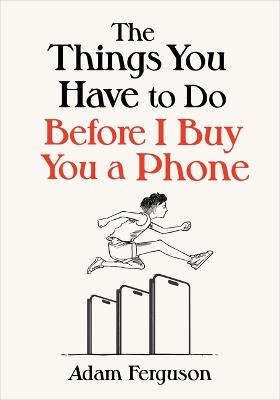 The Things You Have to Do Before I Buy You a Phone - Adam Ferguson - cover