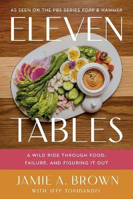 Eleven Tables: A Wild Ride Through Food, Failure, and Figuring It Out - Jamie Brown - cover