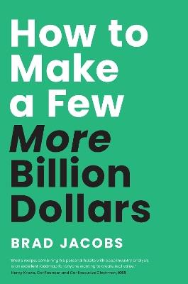 How to Make a Few More Billion Dollars - Brad Jacobs - cover