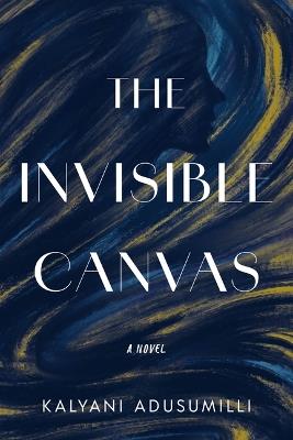 The Invisible Canvas - Kalyani Adusumilli - cover