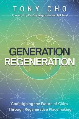 Generation Regeneration: Codesigning the Future of Cities Through Regenerative Placemaking - Tony Cho - cover