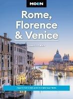 Moon Rome, Florence & Venice (Fourth Edition): Italy's Top Cities with the Best Day Trips - Alexei J. Cohen - cover