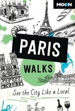 Moon Paris Walks (Third Edition): See the City Like a Local