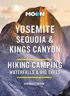 Moon Yosemite, Sequoia & Kings Canyon (Tenth Edition): Hiking, Camping, Waterfalls & Big Trees - Ann Brown - cover