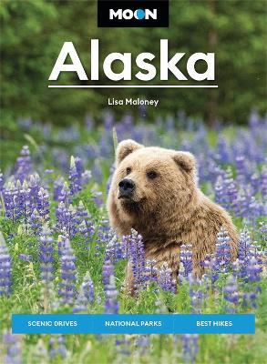 Moon Alaska: Scenic Drives, National Parks, Best Hikes - Lisa Maloney - cover