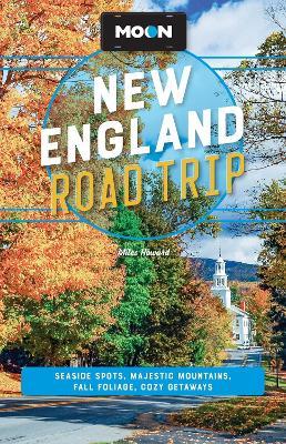 Moon New England Road Trip: Seaside Spots, Majestic Mountains, Fall Foliage, Cozy Getaways - Miles Howard - cover