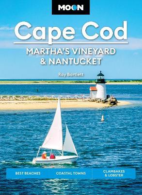 Moon Cape Cod, Martha's Vineyard & Nantucket (Seventh Edition): Best Beaches, Coastal Towns, Clambakes & Lobster - Ray Bartlett - cover