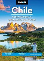 Moon Chile: With Patagonia & Rapa Nui (Easter Island) (Second Edition): Volcanoes & Glaciers, Vineyards & Beaches, Wildlife-Watching