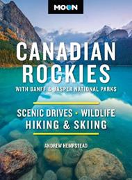 Moon Canadian Rockies: With Banff & Jasper National Parks (Twelth Edition): Scenic Drives, Wildlife, Hiking & Skiing