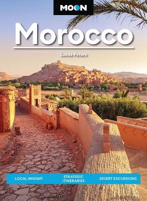 Moon Morocco (Fourth Edition): Local Insight, Strategic Itineraries, Desert Excursions - Lucas Peters - cover