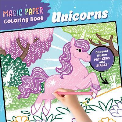 Magic Paper Coloring Book Unicorns: A Unicorn Pencil Colouring Book for Kids Aged 4-8 with Hidden Patterns on Every Page - Natascha Pitz - cover