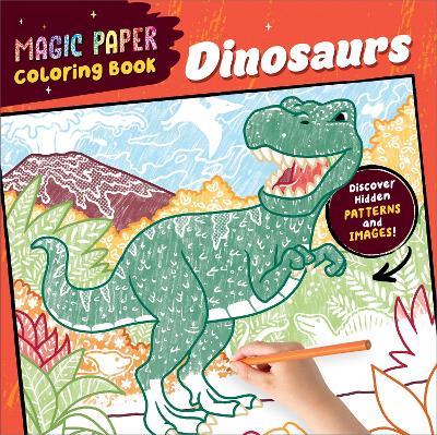 Magic Paper Coloring Book Dinosaurs: A Dinosaur Pencil Colouring Book for Kids Aged 4-8 with Hidden Patterns on Every Page - Natascha Pitz - cover