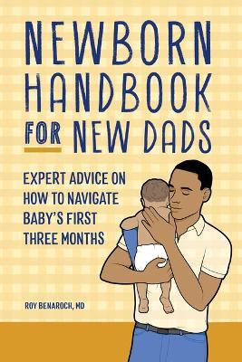 Newborn Handbook for New Dads: Expert Advice on How to Navigate Baby's First Three Months - Roy Benaroch - cover