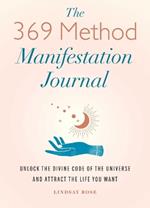 The 369 Method Manifestation Journal: Unlock the Divine Code of the Universe and Attract the Life You Want