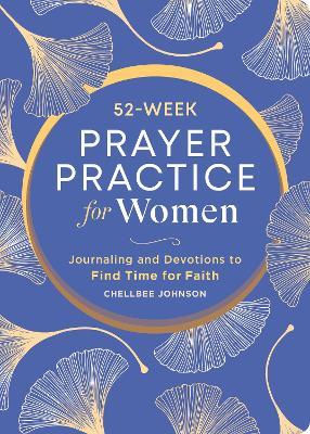 52-Week Prayer Practice for Women: Journaling and Devotions to Find Time for Faith - Chellbee Johnson - cover