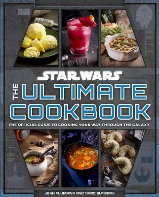 Star Wars: The Ultimate Cookbook: The Official Guide to Cooking Your Way Through the Galaxy - Jenn Fujikawa,Marc Sumerak - cover