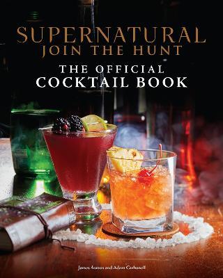 Supernatural: The Official Cocktail Book - Insight Editions,James Asmus,Adam Carbonell - cover