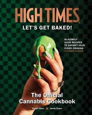 High Times: Let's Get Baked!: The Official Cannabis Cookbook - Insight Editions - cover