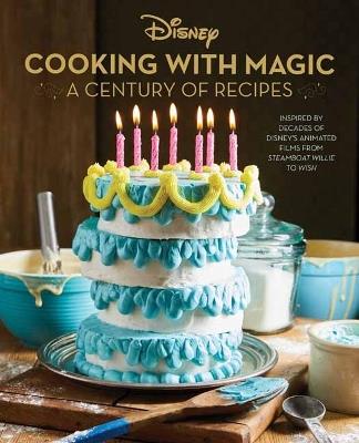 Disney: Cooking With Magic: A Century of Recipes - Brooke Vitale,Lisa Kingsley - cover