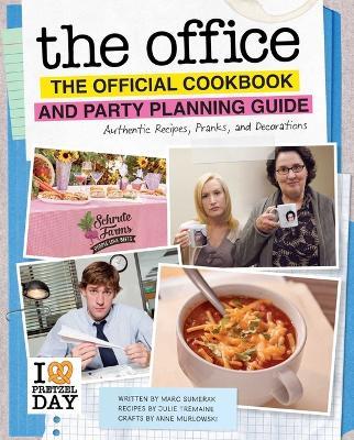 The Office: The Official Cookbook and Party Planning Guide: Authentic Recipes, Pranks, and Decorations - Julie Tremaine,Marc Sumerak,Anne Murlowski - cover