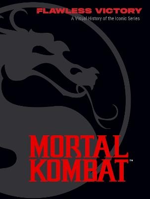 Mortal Kombat: Flawless Victory: A Visual History of the Iconic Series - Ian Flynn - cover