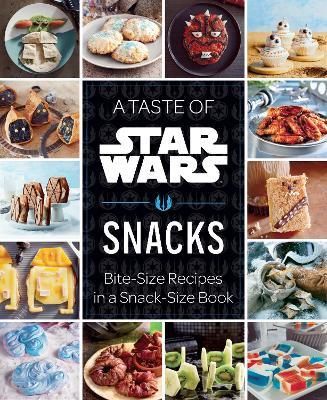 A Taste of Star Wars: Snacks: Bite-Size Recipes in a Snack-Size Book - Insight Editions - cover