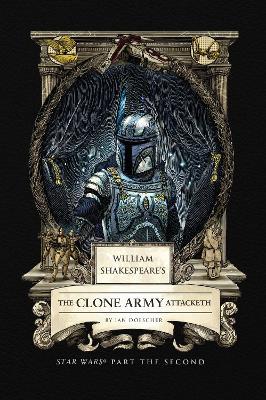 William Shakespeare's The Clone Army Attacketh: Star Wars Part the Second - Ian Doescher - cover