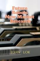 Future Robots New Market Research - John Lok - cover