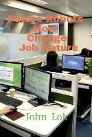 Future Robots How Change Job Nature - John Lok - cover