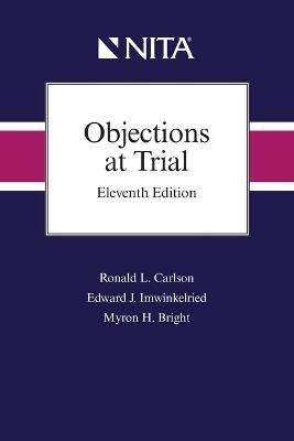 Objections at Trial - Ronald L Carlson,Edward J Imwinkelried,Myron H Bright - cover