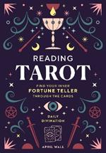 Reading Tarot: Find Your Inner Fortune Teller Through the Cards