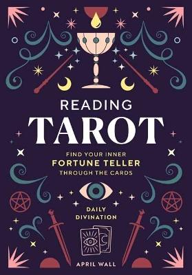 Reading Tarot: Find Your Inner Fortune Teller Through the Cards - April Wall - cover