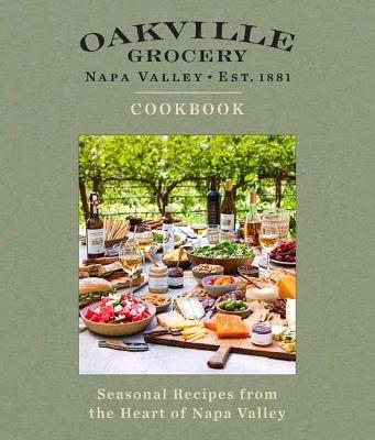 Oakville Grocery The Cookbook: Seasonal Recipes from the Heart of Wine Country - Weldon Owen - cover