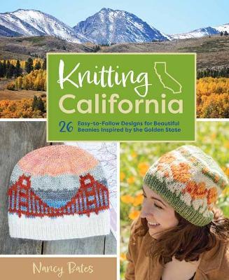 Knitting California: 26 Easy-to-Follow Designs for Beautiful Beanies Inspired by the Golden State - Nancy Bates - cover