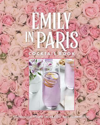 The Official Emily in Paris Cocktail Book: Glamorous Mixed Drinks for Any Time of Day - Virginia Miller - cover