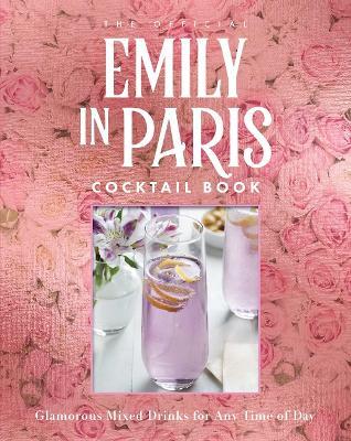 The Official Emily in Paris Cocktail Book: Glamorous Mixed Drinks for Any Time of Day - Virginia Miller - cover