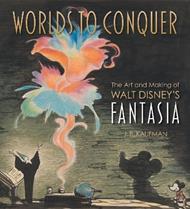 Worlds to Conquer: The Art & Making of Walt Disney's Fantasia