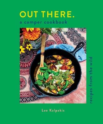 Out There Camper Cookbook: Recipes from the Wild - Lee  Kalpakis - cover