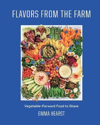 Flavors from the Field : Vegetable-Forward Cookery to Share with Friends & Family  - Emma Hearst - cover