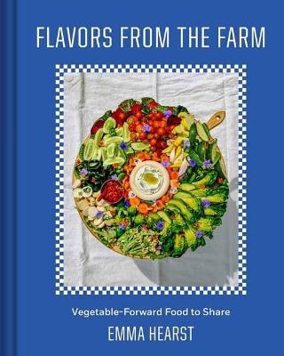 Flavors from the Field : Vegetable-Forward Cookery to Share with Friends & Family  - Emma Hearst - cover