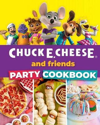 Chuck E. Cheese and Friends Party Cookbook - Chuck E. Cheese - cover