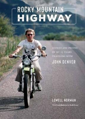 Rocky Mountain Highway: Stories, Photos, and Other Memories of My Twenty-Five Years Traveling with John Denver  - Lowell Norman - cover