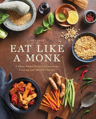 Eat Like a Monk: A Plant-Based Guide to Conscious Cooking and Mindful Eating - Jody Eddy - cover
