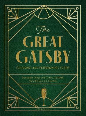 The Great Gatsby Cooking and Entertaining Guide: Decadent Dishes and Classic Cocktails from the Roaring Twenties - Veronica Hinke - cover