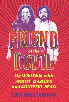 Friend of the Devil: My Wild Ride with Jerry Garcia and Grateful Dead - Len Dell'Amico - cover