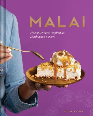 Malai: Frozen Desserts Inspired by South Asian Flavors - Pooja Bavishi - cover