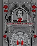 A Ravenous Feast: Spellbinding Recipes Inspired by the Literary Works of Edgar Alan Poe