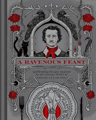 A Ravenous Feast: Spellbinding Recipes Inspired by the Literary Works of Edgar Alan Poe - Veronica Hinke - cover